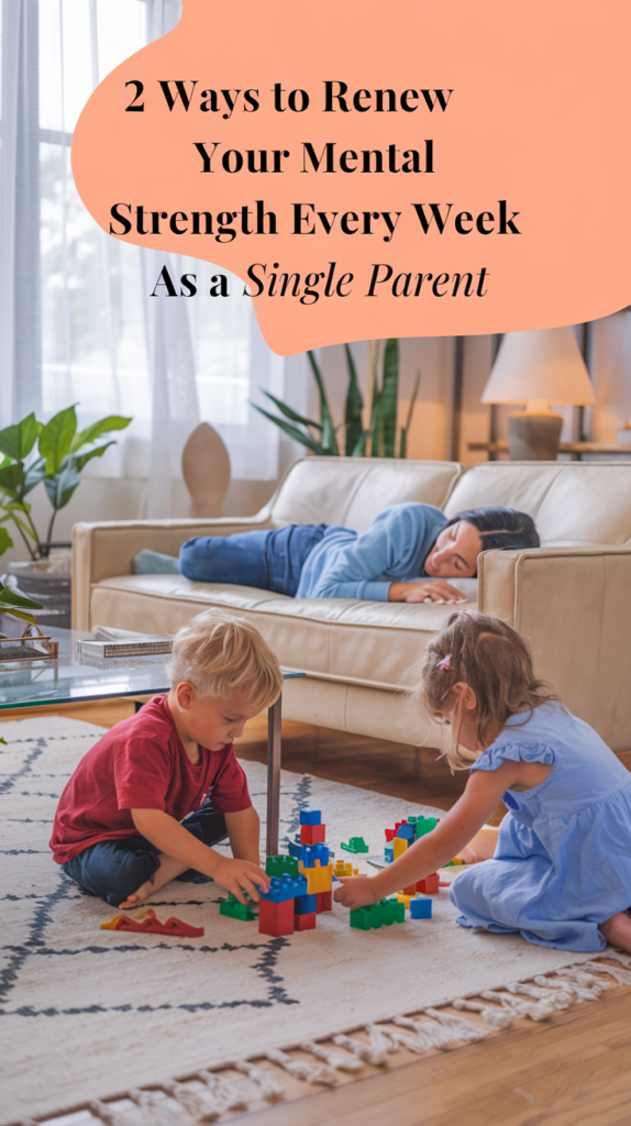 2 Ways To Renew Your Mental Strength Every Week As A Single Parent