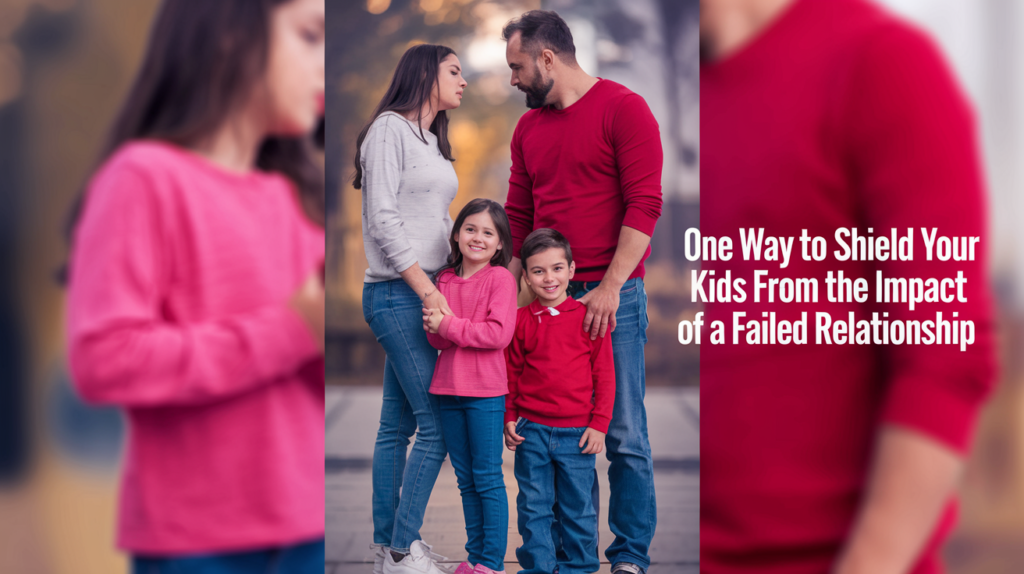 One way to shield your kids from the impact of a failed relationship